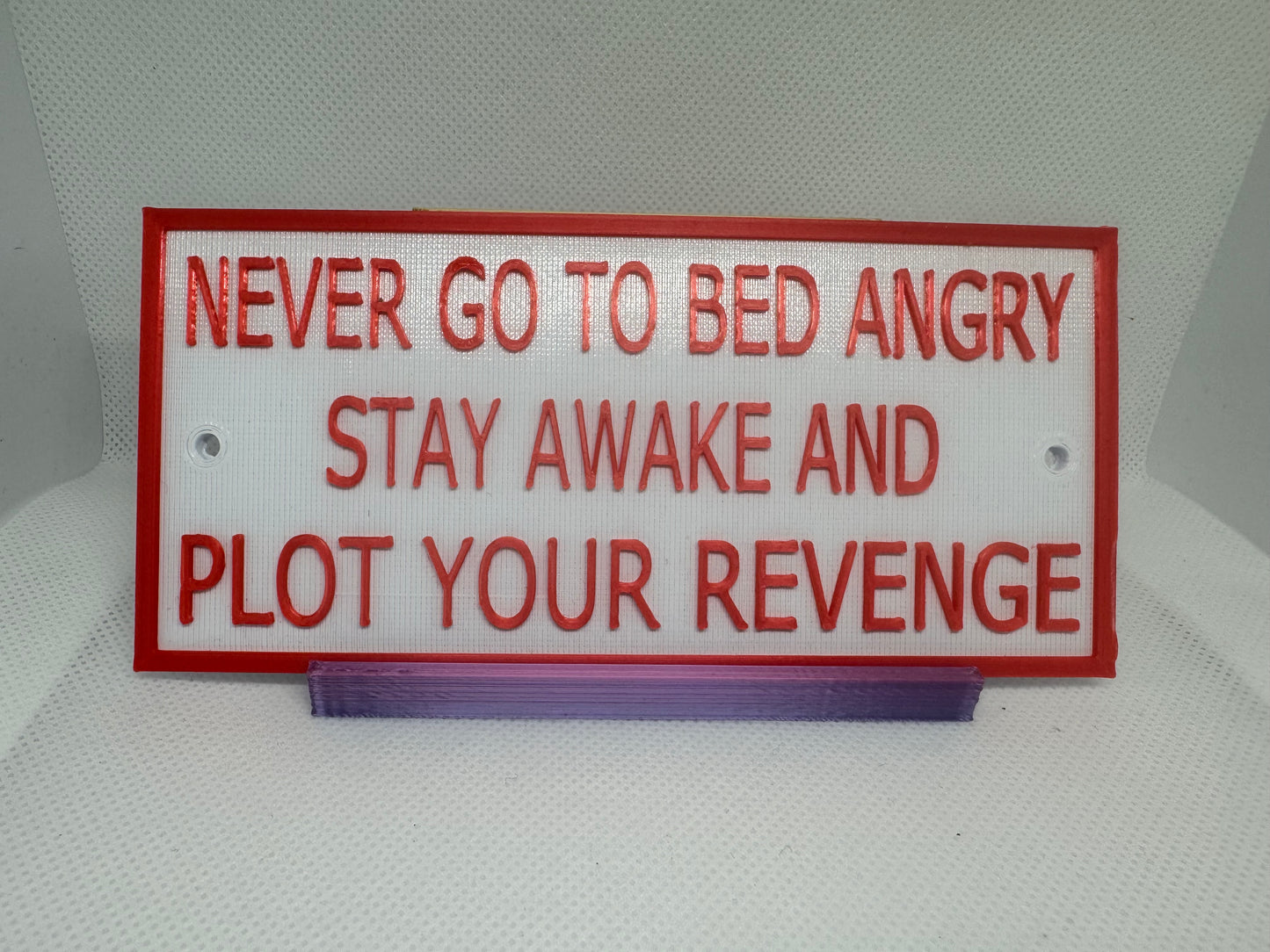 Never go to bed angry, stay awake and plot your revenge.