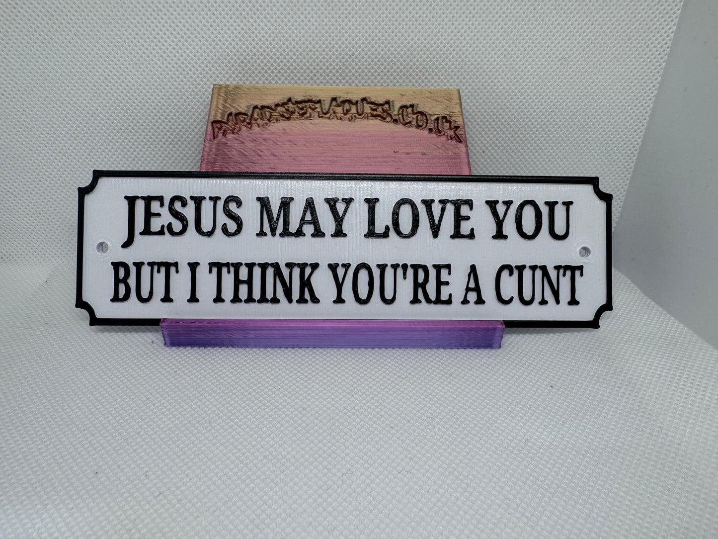 Jesus may love you but I think you’re a cunt!