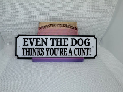 Funny “even the dog thinks your a cunt”