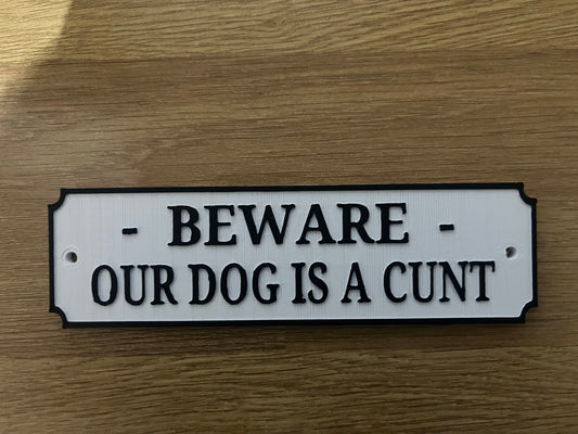 Beware. Our dog is a cunt